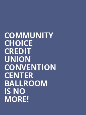 Community Choice Credit Union Convention Center Ballroom is no more